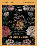 The Fight to Flourish Study Guide: Learn to Live Fully Wherever You Are