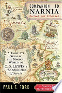 Companion to Narnia, Revised Edition: A Complete Guide to the Magical World of C.S. Lewis's THE CHRONICLES OF NARNIA