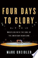 Four Days to Glory: Wrestling with the Soul of the American Heartland