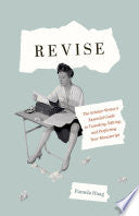 Revise: The Scholar-Writer's Essential Guide to Tweaking, Editing, and Perfecting Your Manuscript