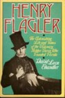 Henry Flagler: The Astonishing Life and Times of the Visionary Robber Baron who Founded Florida