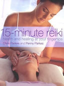 15-Minute Reiki: Health and Healing at Your Fingertips