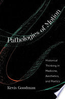 Pathologies of Motion: Historical Thinking in Medicine, Aesthetics, and Poetics