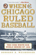 When Chicago Ruled Baseball: The Cubs-White Sox World Series of 1906
