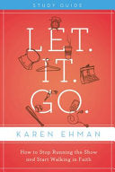 Let. It. Go. Study Guide: How to Stop Running the Show and Start Walking in Faith