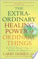 The Extraordinary Healing Power of Ordinary Things: Fourteen Natural Steps to Health and Happiness