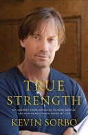 True Strength: My Journey from Hercules to Mere Mortal--and How Nearly Dying Saved My Life