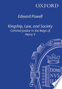 Kingship, Law, and Society: Criminal Justice in the Reign of Henry V