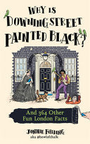 Why Is Downing Street Painted Black?: And 364 Other Fun London Facts