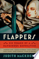 Flappers: Six Women of a Dangerous Generation