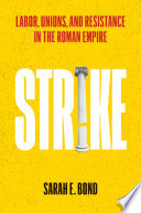 Strike: Labor, Unions, and Resistance in the Roman Empire