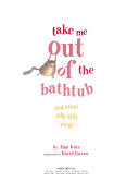 Take Me Out of the Bathtub and Other Silly Dilly Songs