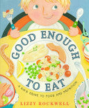 Good Enough to Eat: A Kid's Guide to Food and Nutrition