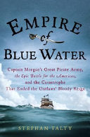 Empire of Blue Water: Captain Morgan's Great Pirate Army, the Epic Battle for the Americas, and the Catastrophe that Ended the Oulaws' Bloody Reign