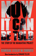 Now It Can Be Told: The Story Of The Manhattan Project