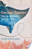 Curious Species: How Animals Made Natural History