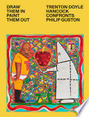 Draw Them In, Paint Them Out: Trenton Doyle Hancock Confronts Philip Guston