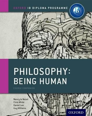 IB Philosophy Being Human Course Book: Oxford IB Diploma Program