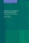 Regional Integration in East Asia and Europe: Convergence or Divergence? (Routledge Studies in Globalisation)