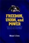 Freedom, Union, and Power: Lincoln and His Party in the Civil War (The North's Civil War)