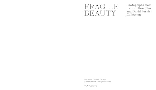 Fragile Beauty: Photographs from the Sir Elton John and David Furnish Collection