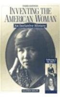Inventing the American Woman: An Inclusive History, Vol. 1: To 1877