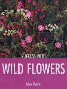 Success with Wild Flowers & Plants (Success with Gardening)