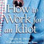 How to Work for an Idiot: Survive & Thrive-- Without Killing Your Boss