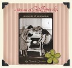 a lifetime of Girlfriends - moments of connection