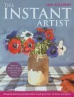 The Instant Artist: 40 Quick and Easy Projects That Teach You How to Draw and Paint
