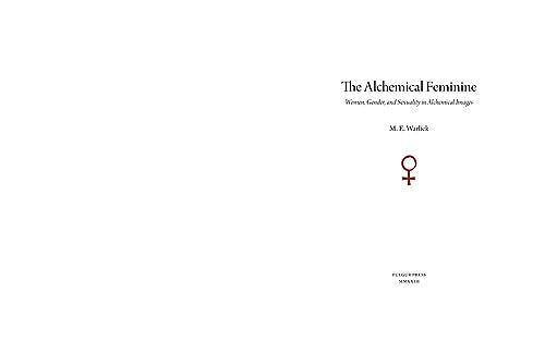 The Alchemical Feminine: Women, Gender and Sexuality in Alchemical Images