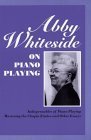 Abby Whiteside on Piano Playing : Indispensables of Piano Playing - Mastering the Chopin Etudes and Other Essays (Amadeus)