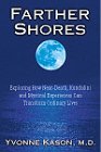 Farther Shores: Exploring How Near-Death, Kundalini and Mystical Experiences Can Transform Ordinary Lives