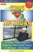 Kids Love Michigan: A Family Travel Guide to Exploring "Kid-Tested" Places in Michigan...year Round!