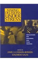 Making Decisions Under Stress: Implications for Individual & Team Training