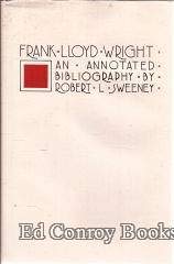 Frank Lloyd Wright: An Annotated Bibliography [Art and Architecture Bibliographies Ser., No. 5]