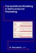 Computational Modeling in Semiconductor Processing (Artech House Materials Science Library)