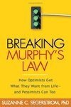 Breaking Murphy's Law: How Optimists Get What They Want from Life - and Pessimists Can Too