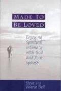 Made to be Loved: Enyoying Spiritual Intimacy with God and Your Spouse