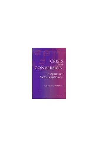 Crisis and Conversion in Apuleius' Metamorphoses