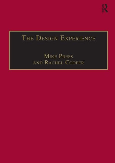 The Design Experience: The Role of Design and Designers in the Twenty-First Century