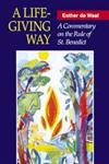 A Life-Giving Way: A Commentary on the Rule of St. Benedict