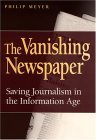 The Vanishing Newspaper: Saving Journalism in the Information Age (Volume 1)
