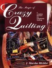 The Magic of Crazy Quilting: A Complete Resource for Embellishing