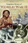 Forgotten Heroes of World War II: Personal Accounts of Ordinary Soldiers