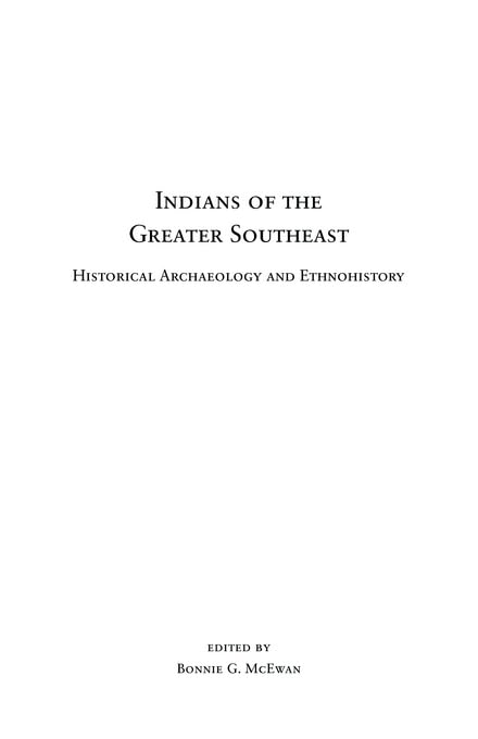 Indians of the Greater Southeast: Historical Archaeology and Ethnohistory (Co-published with The Society for Historical Archaeology)