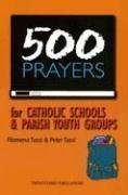 500 Prayers for Catholic Schools & Parish Youth Groups by Ta