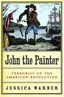 John the Painter: Terrorist of the American Revolution by Wa