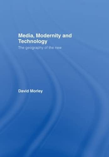 Media, Modernity, Technology: The Geography of the New
