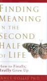 Finding Meaning in the Second Half of Life: How to Finally